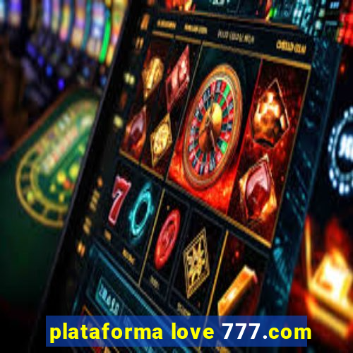 plataforma love 777.com